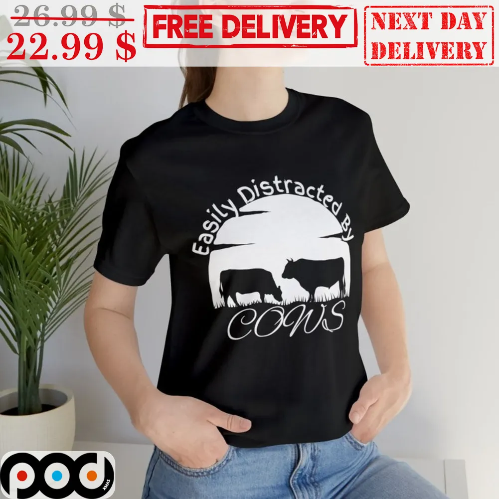 Cows Easily Distracted By Cows Shirt