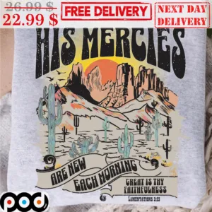 His Mercies Are New Each Morning Great Is Thy Faithfulness Vintage Sunset Desert Shirt