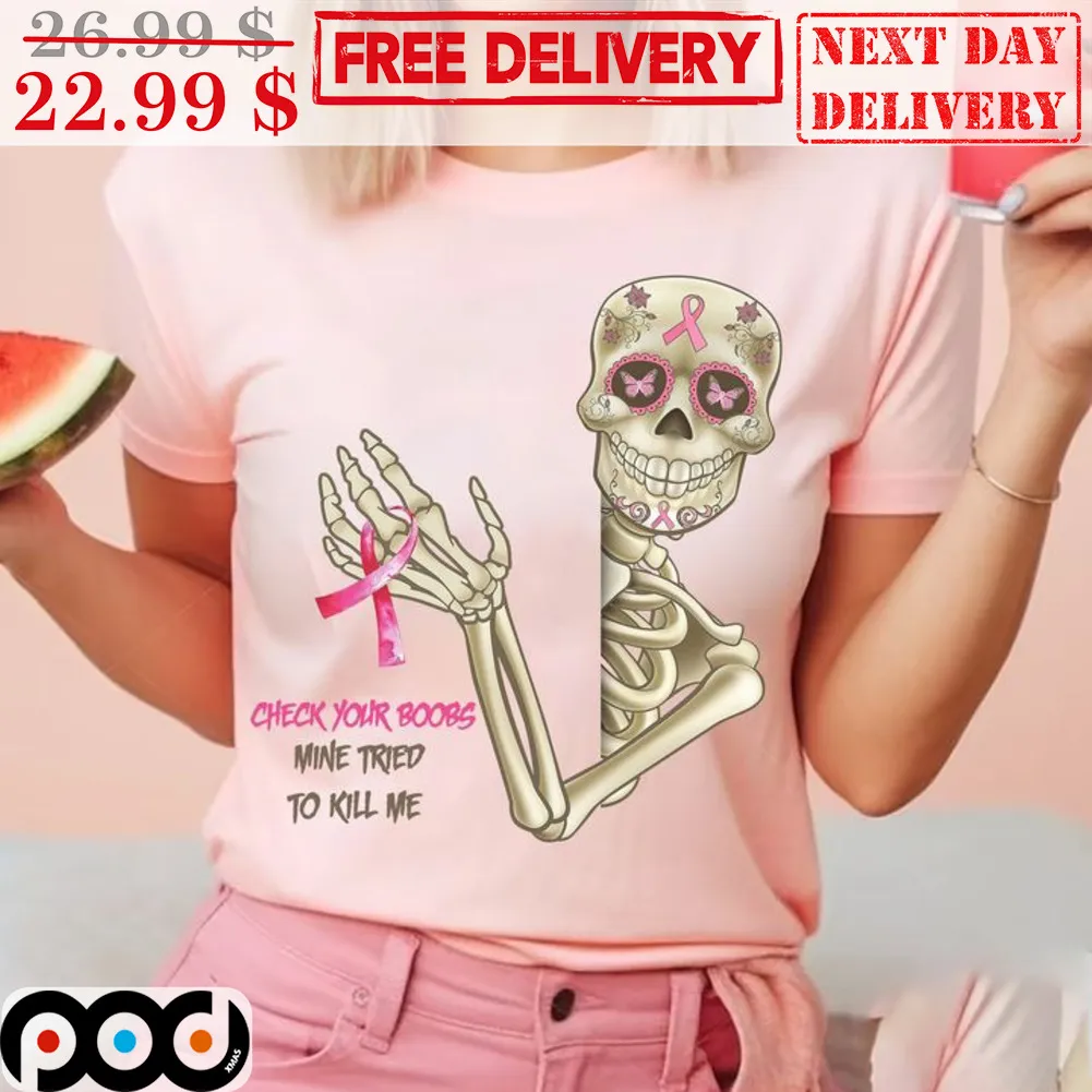 Skeleton Check Your Boobs Mine Tried To Kill Me Boob Awareness Shirt