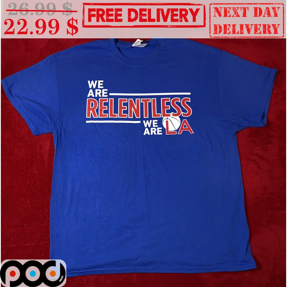 We Are Relentless We Are LA Shirt