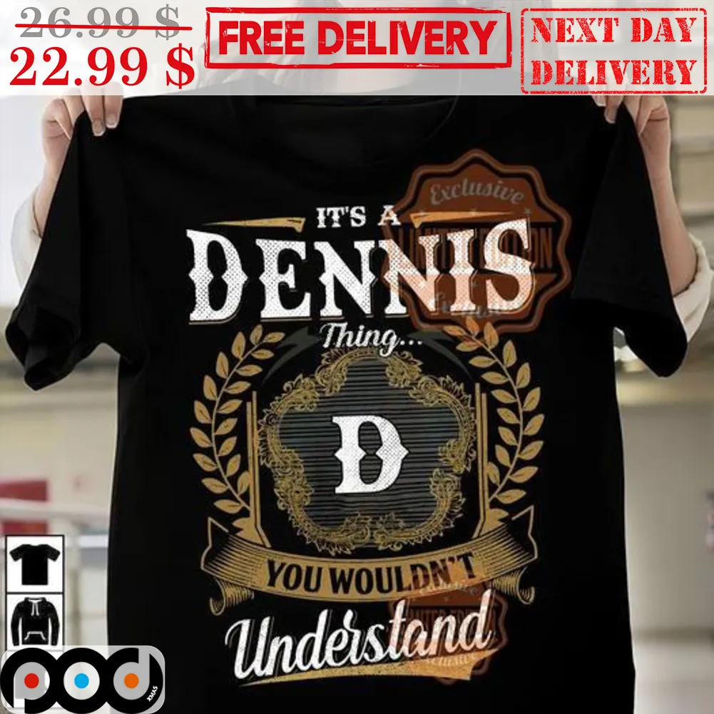 It's A Dennis Thing D You Wouldn't Understand Vintage Shirt
