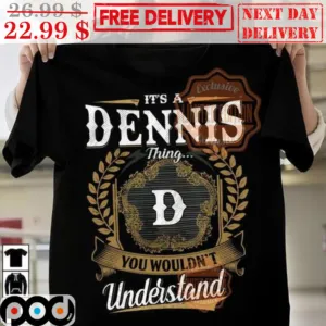 It's A Dennis Thing D You Wouldn't Understand Vintage Shirt
