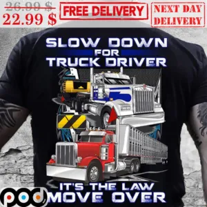 Slow Down For Truck Driver It's The Law Move Over Vintage Shirt