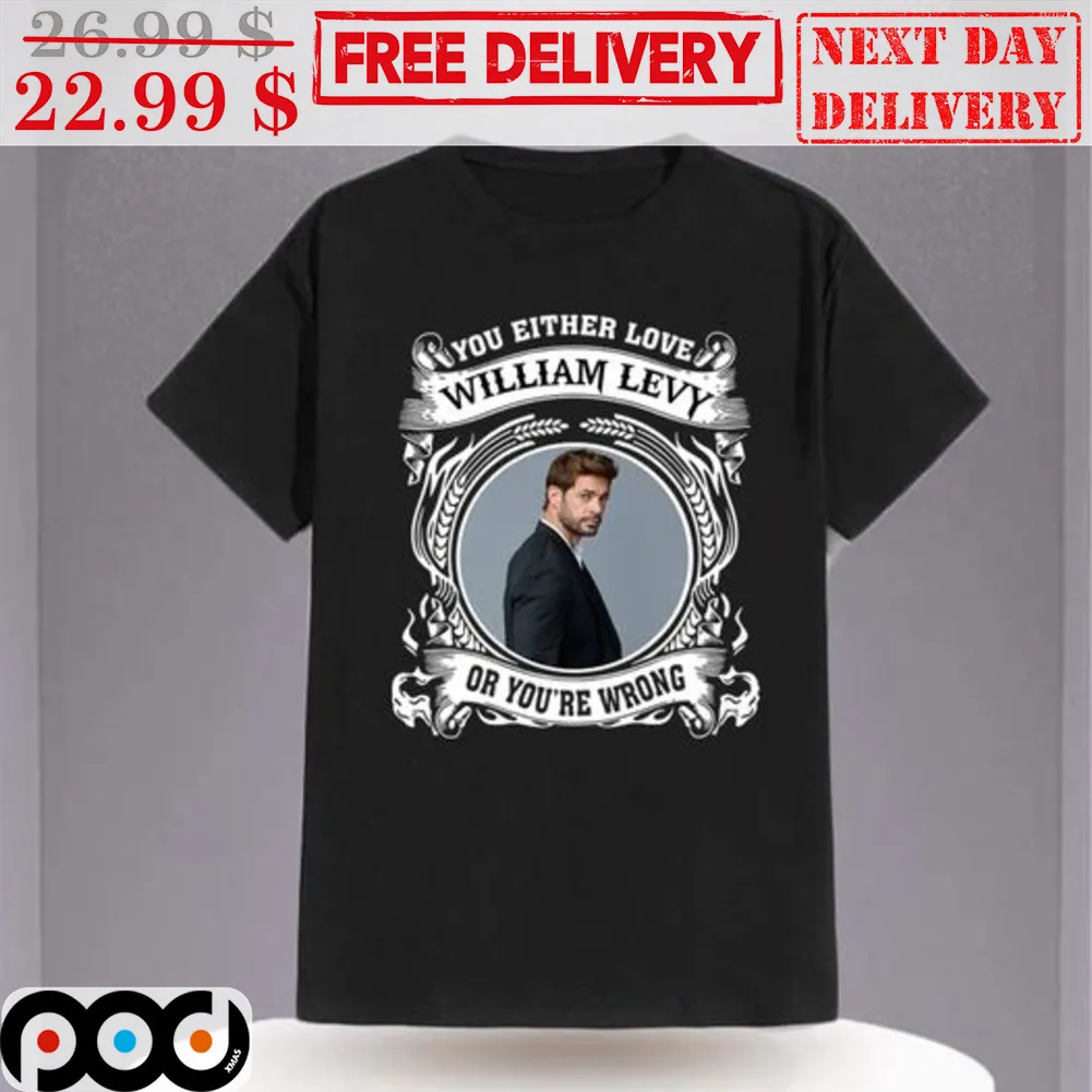 You Either Love William Levy Or You're Wrong Shirt