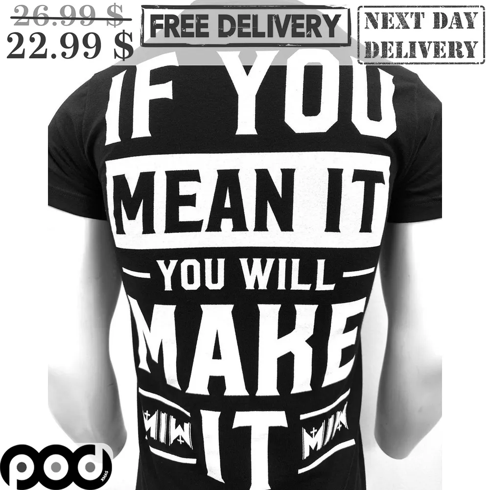 If You Mean It You Will Make It Shirt