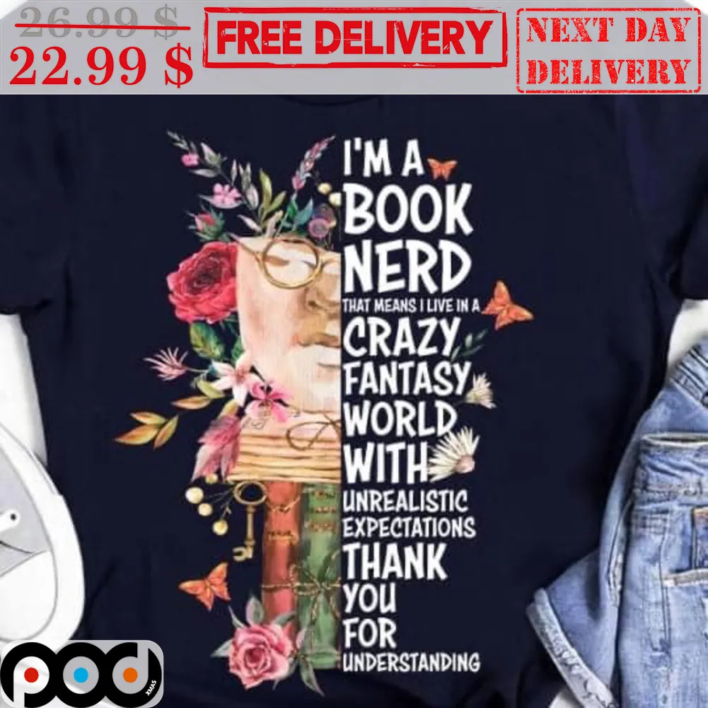 Mask Floral I'm A Book Nerd That Means I Live In A Crazy Fantasy World With Unrealistic Expectations Thank You For Understanding Shirt