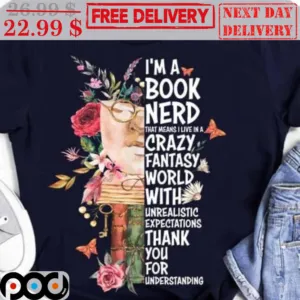 Mask Floral I'm A Book Nerd That Means I Live In A Crazy Fantasy World With Unrealistic Expectations Thank You For Understanding Shirt