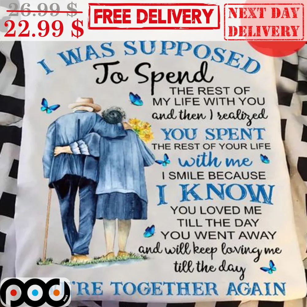 I Was Supposed To Spend The Rest Of My Life With You Shirt