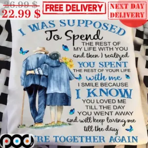 I Was Supposed To Spend The Rest Of My Life With You Shirt