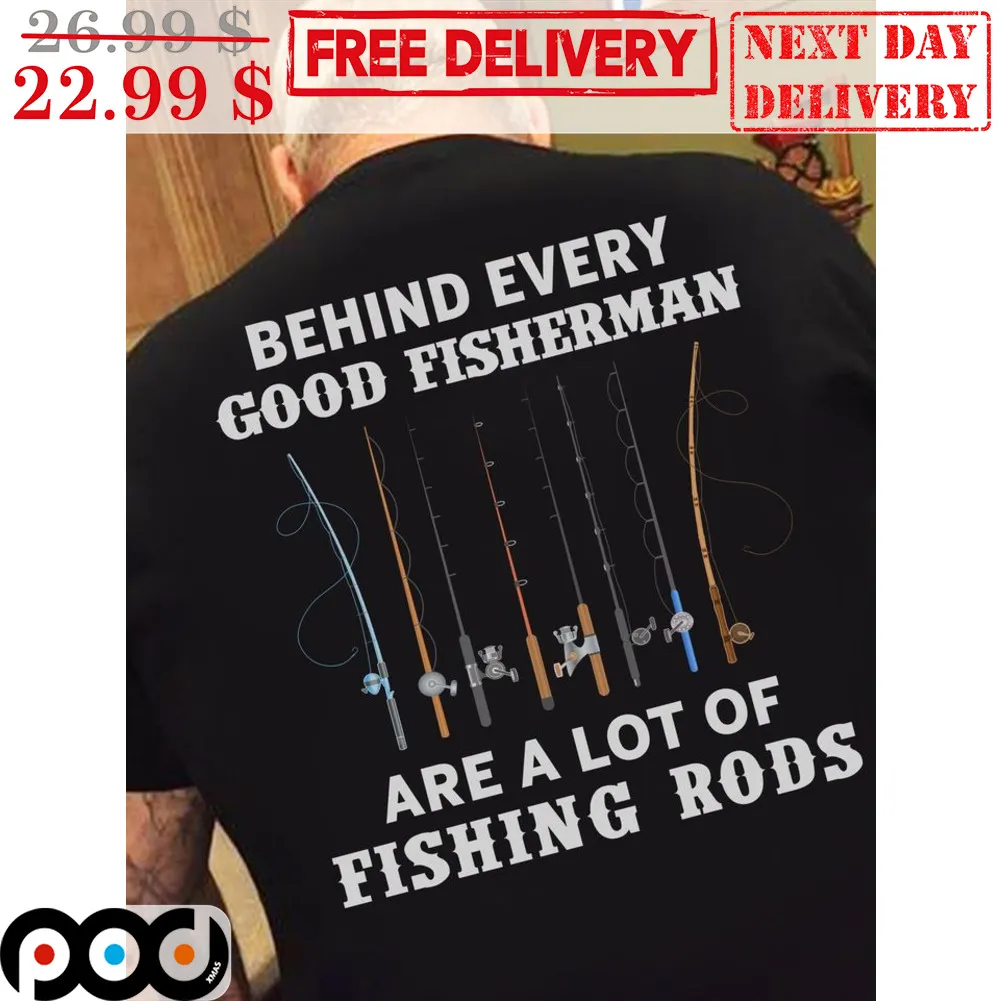 Behind Every Good Fisherman Are A Lot Of Fishing Rods Shirt