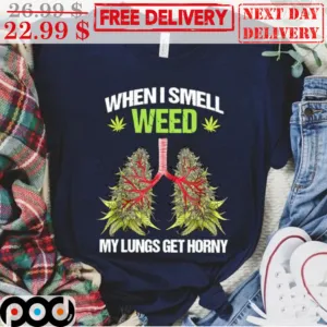 When I Smell Weed My Lungs Get Horny Vintage Shirt