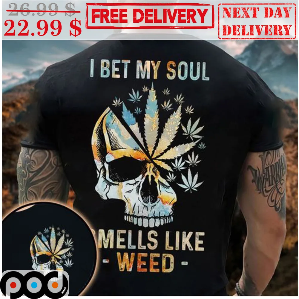 Skull I Bet My Soul Smells Like Weed Shirt