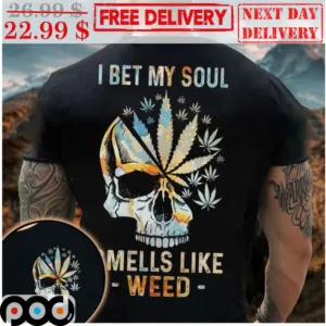 Skull I Bet My Soul Smells Like Weed Shirt