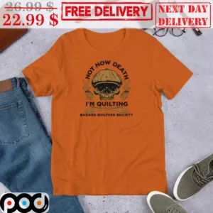 Skull Barber Not Now Death I'm Quilting Badass Quilters Society Shirt