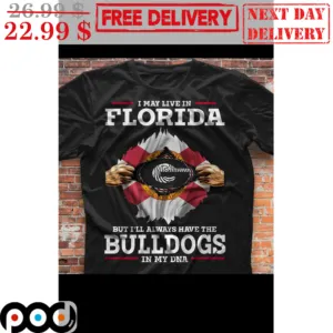I May Live In Florida But I'll Always Have The Bulldogs In My DNA Georgia Bulldogs Shirt