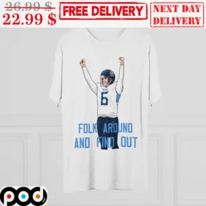 Nick Folk Around And Find Out Tennessee Titans NFL Shirt