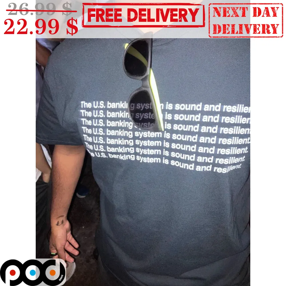 The US Banking System Is Sound And Resilient Shirt