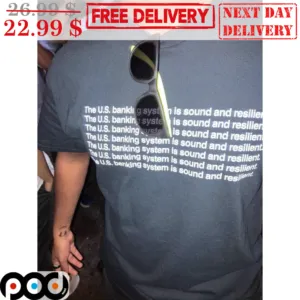 The US Banking System Is Sound And Resilient Shirt