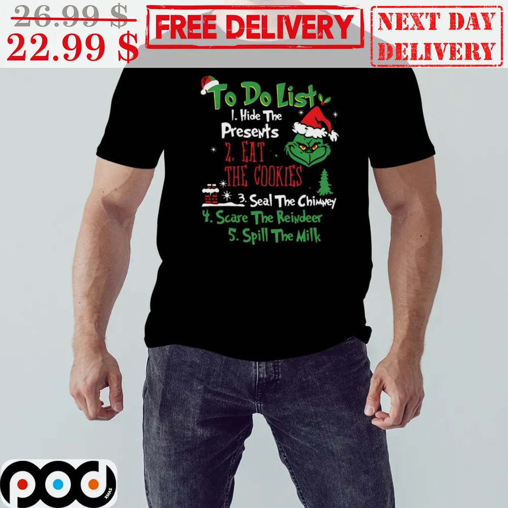 Grinch To Do List Hide The Presents 2 Eat The Cookies 3 Seal The Chimney 4 Scare The Reindeer 5 Spill The Milk Christmas Shirt