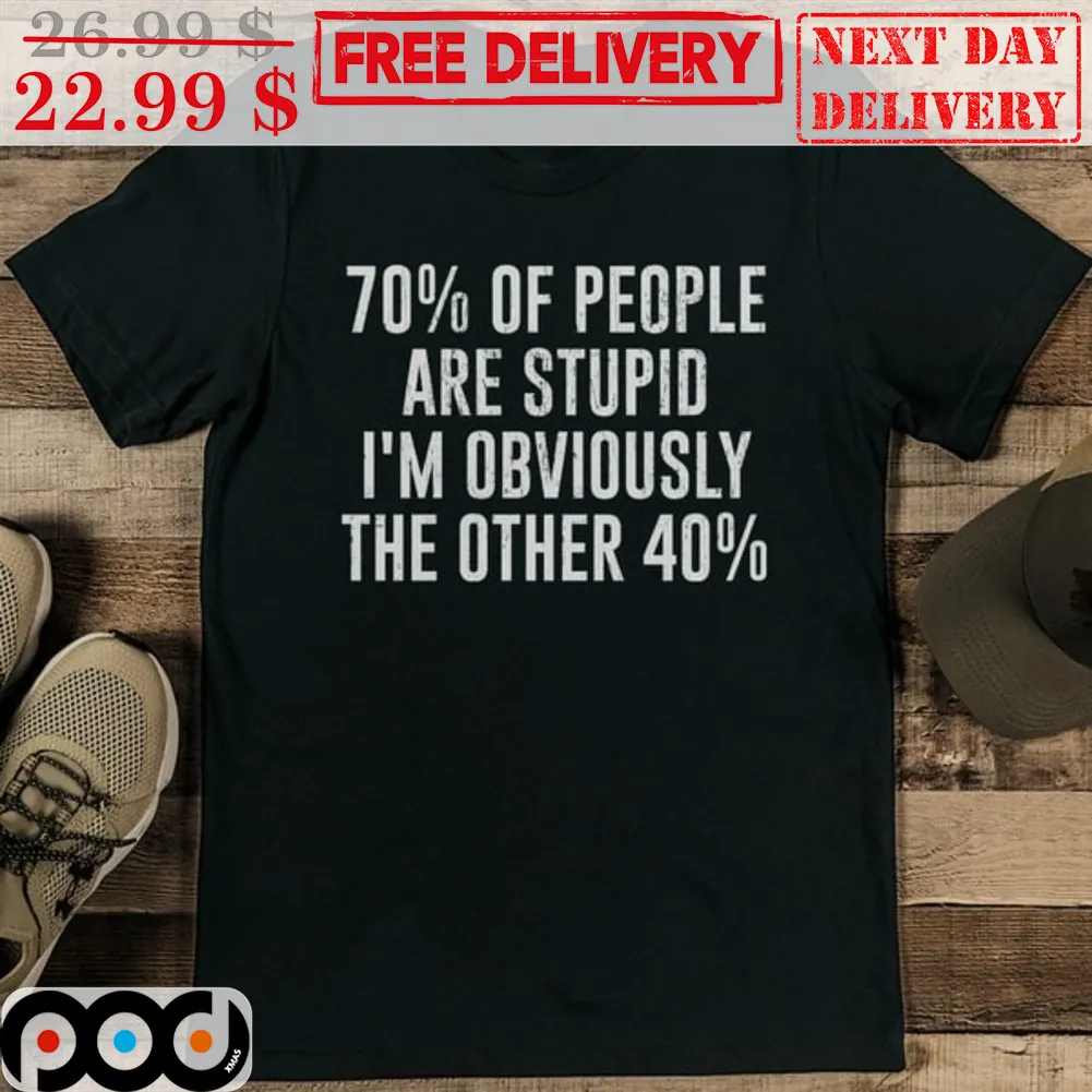 70% Of People Are Stupid I'm Obviously The Other 40% Vintage Shirt