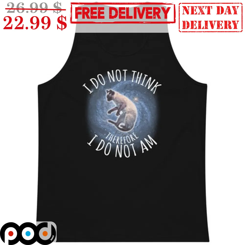 Cat I Do Not Think Therefore I Do Not Am Shirt