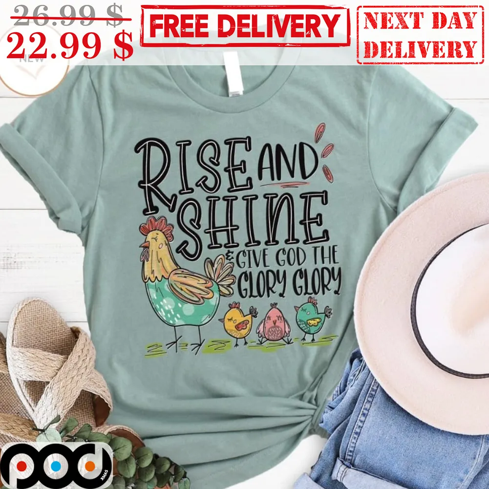Chicken Rise And Shine Give God The Glory Glory Shirt