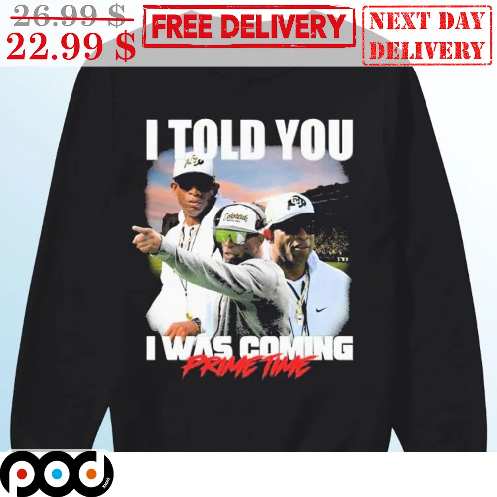Deion Sanders I Told You I Was Coming Prime Time Colorado Buffaloes Shirt