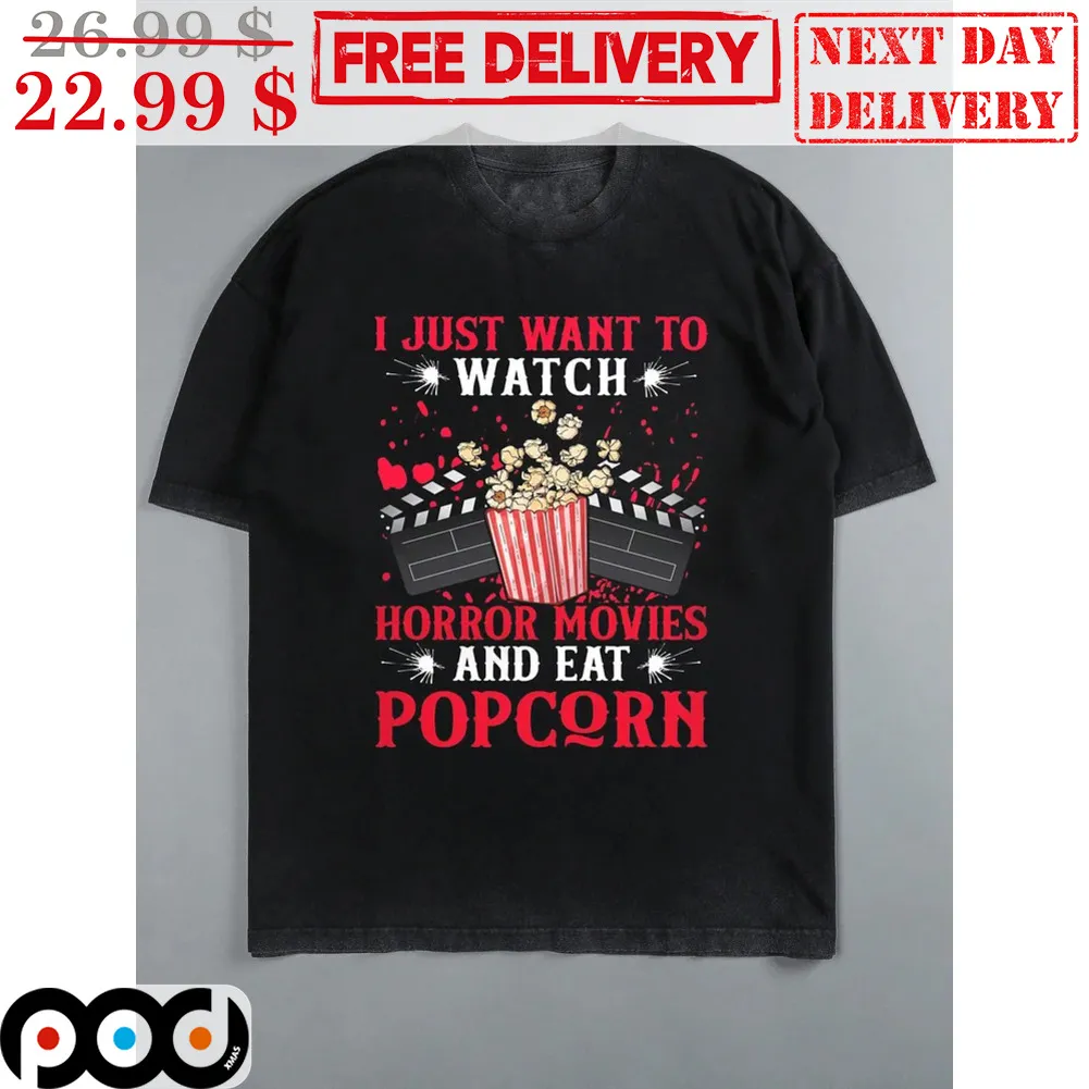 I Just Want To Watch Horror Movies And Eat Popcorn Shirt