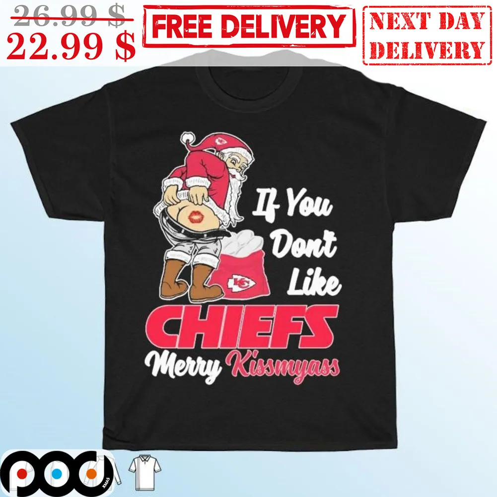 Santa If You Don't Like Chiefs Merry Kissmyass Christmas Fun Shirt
