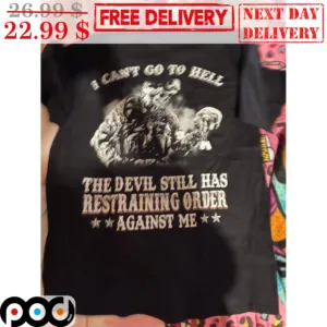Skeleton Army I Can't Go To Hell The Devil Still Has Restraining Order Against Me Shirt