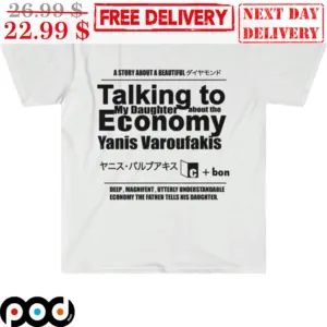 Talking To My Daughter About The Economy Yanis Varoufakis Shirt