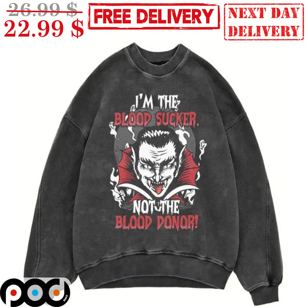 Vampire I'm The Blood Sucker Not The Blood Donor Halloween 2023 Shirt