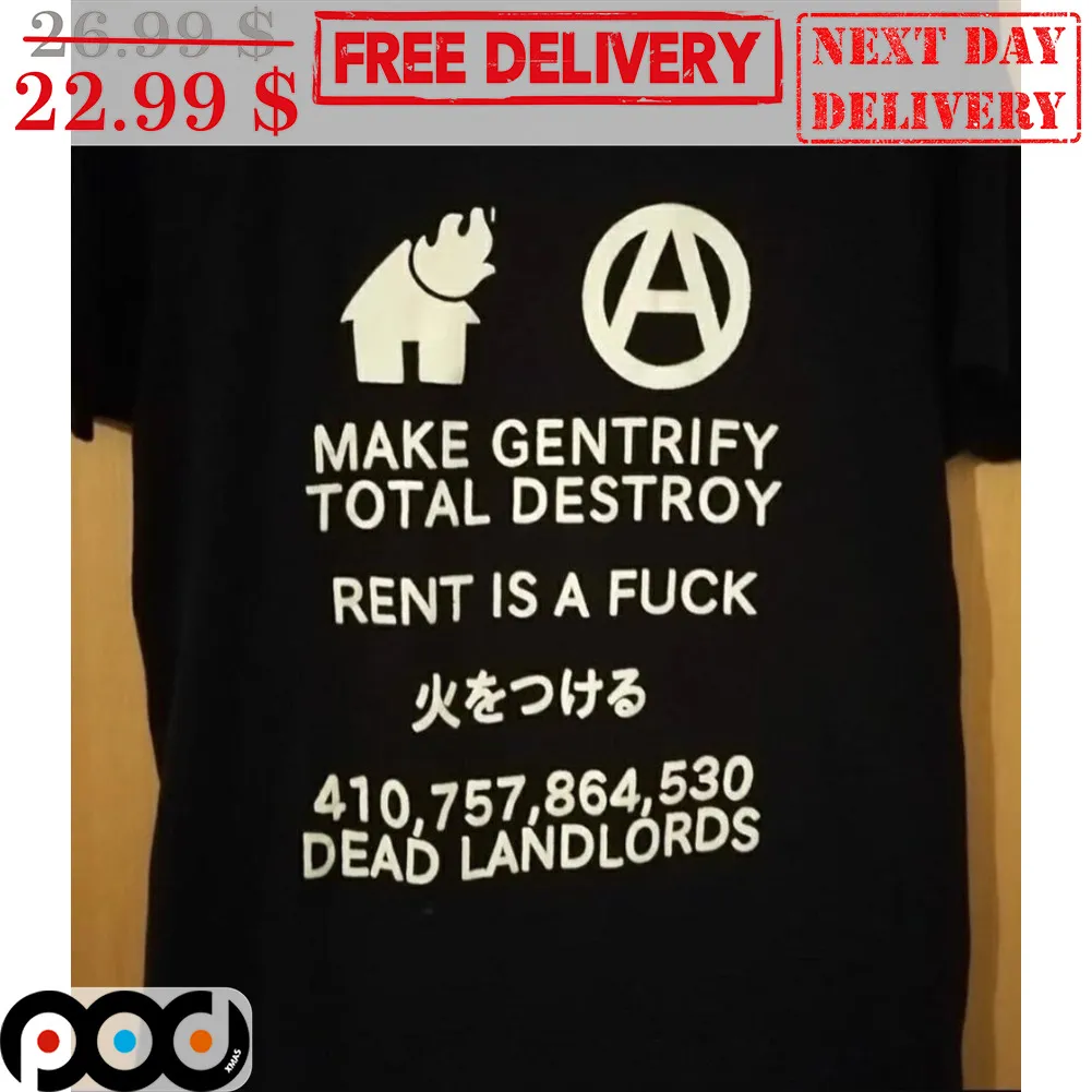 Make Gentrify Total Destroy Rent Is A Fuck Shirt