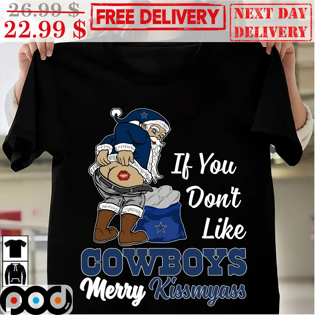 Santa If You Don't Like Cowboys Meryy Kissmyass Dallas Cowboys NFL Shirt