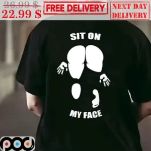 Sit On My Face Shirt