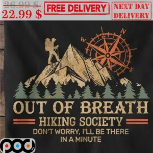 Out Of Breath Hiking Society Don't Worry I'll Be There In A Minute Vintage Shirt