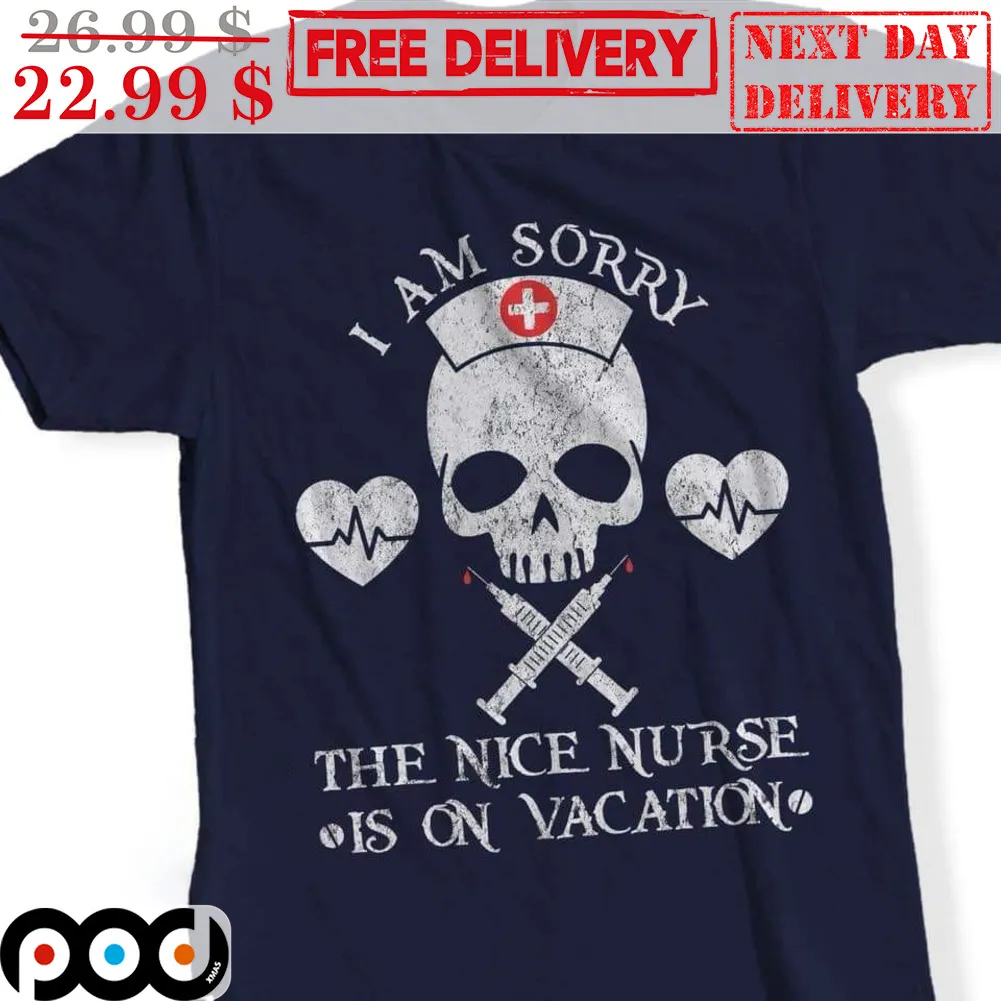 Skull I Am Sorry The Nice Nurse Is On Vacation Vintage Shirt