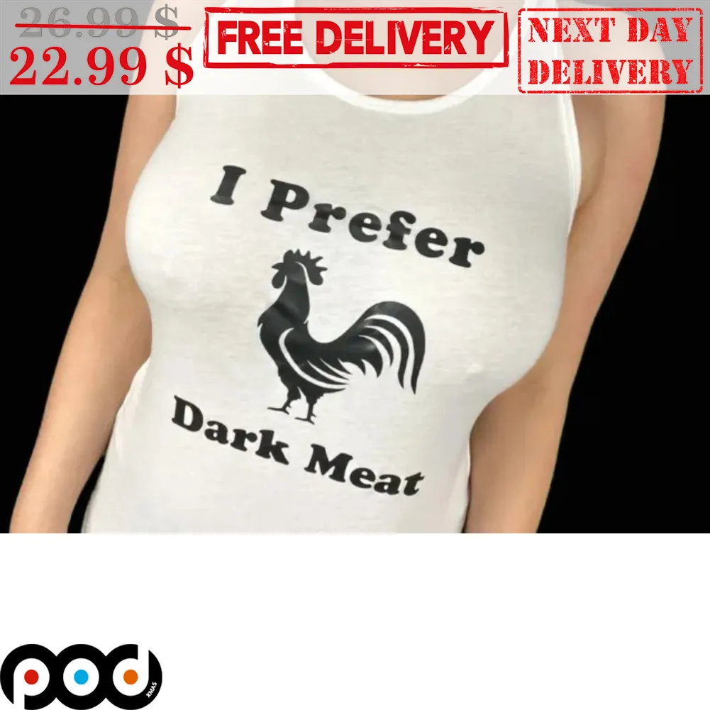 Cock I Prefer Dark Meat Shirt