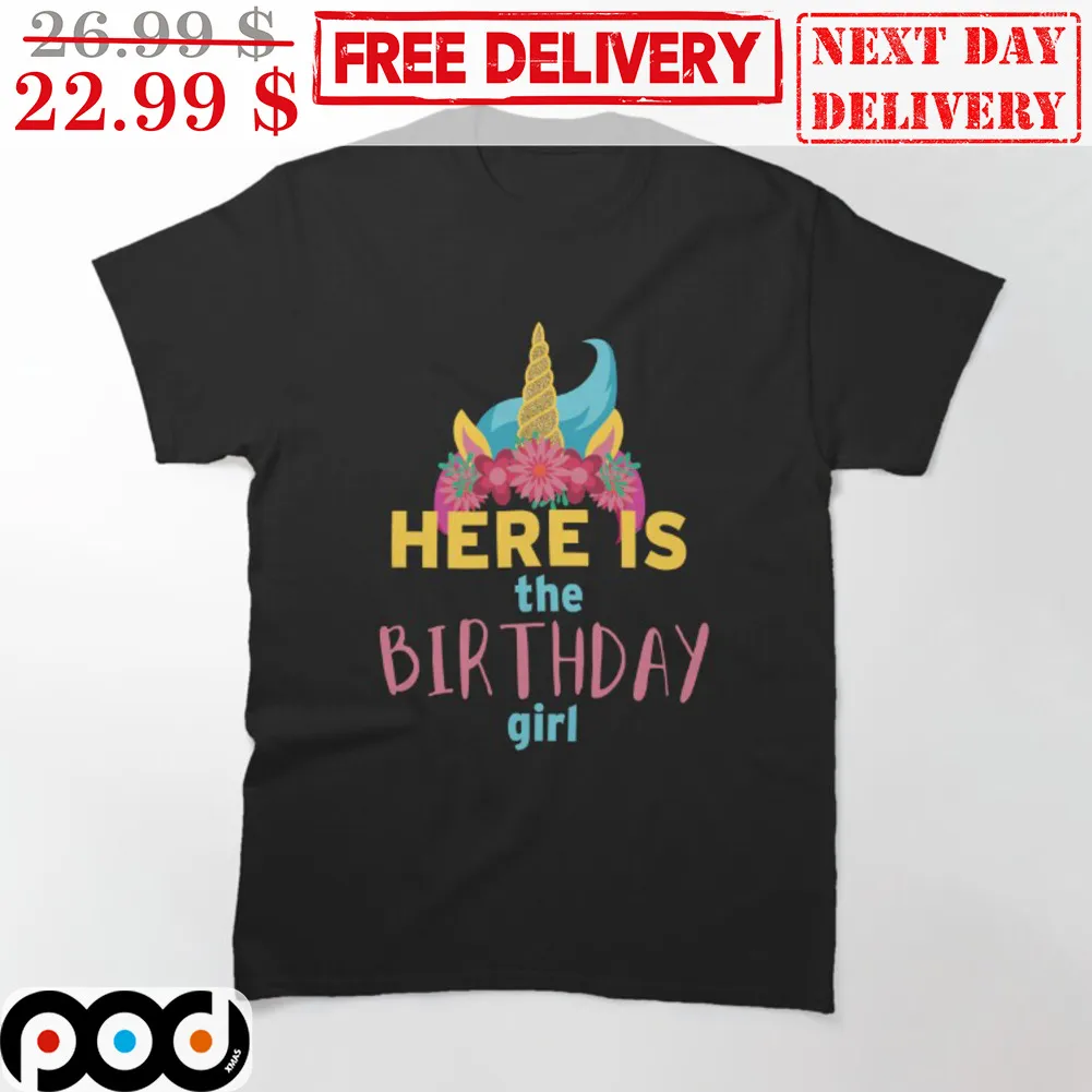 Unicorn Here Is The Birthday Girl Shirt