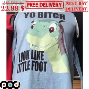 Dinosaur Yo Bitch Look Like Little Foot Shirt