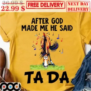 Horse After God Made Me He Said Ta Da Shirt