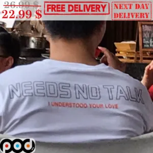 Needs No Talk I Understood Your Love Shirt