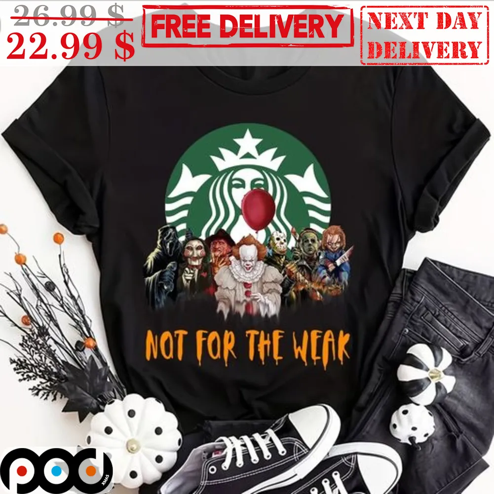 Starbucks Horror Characters Not For The Weak Halloween Shirt