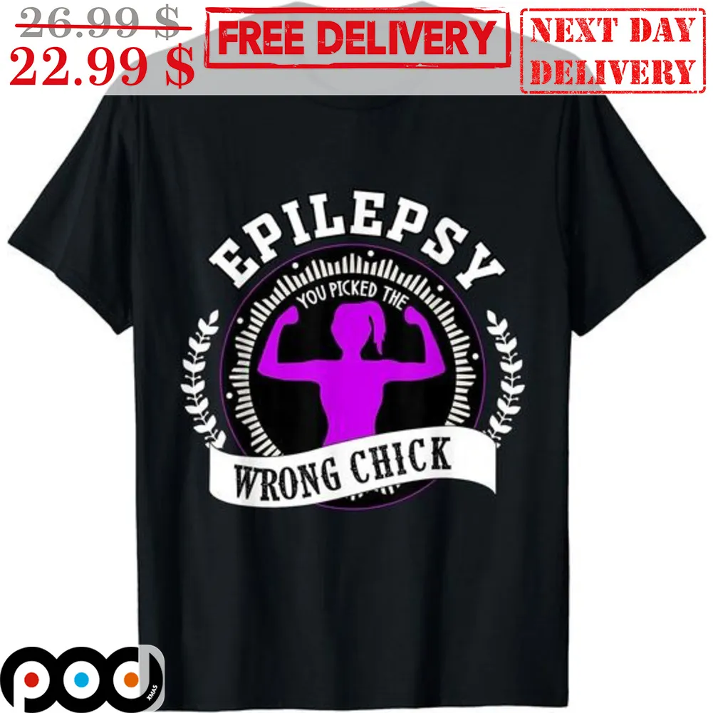 Strong Lady Epilepsy You Picked The Wrong Chick Shirt