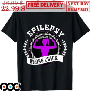 Strong Lady Epilepsy You Picked The Wrong Chick Shirt
