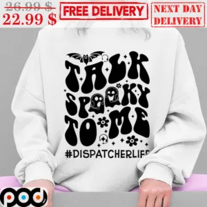 Talk Spooky To Me Dispatcher Life Halloween Shirt
