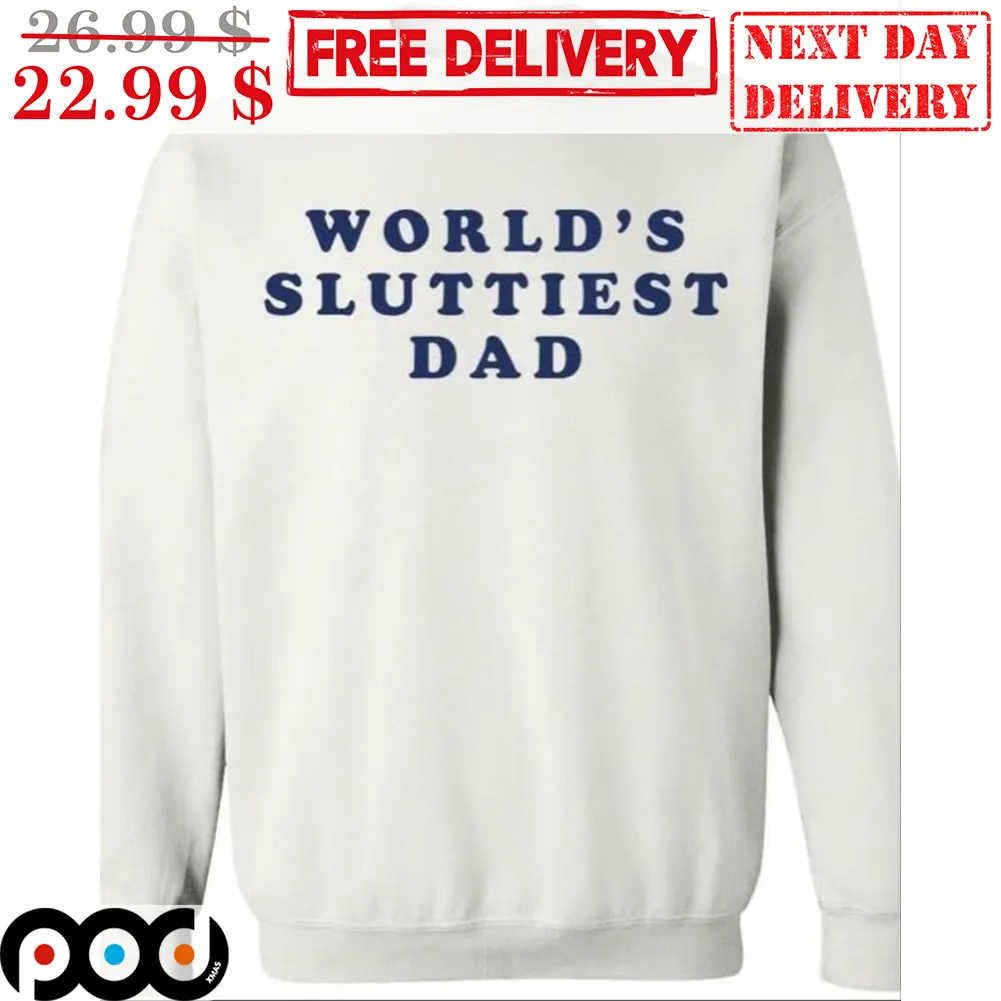 World's Sluttiest Dad Shirt