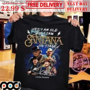 Yes I Am Old But I Saw Santana On Stage Carlos Santana Signature Shirt
