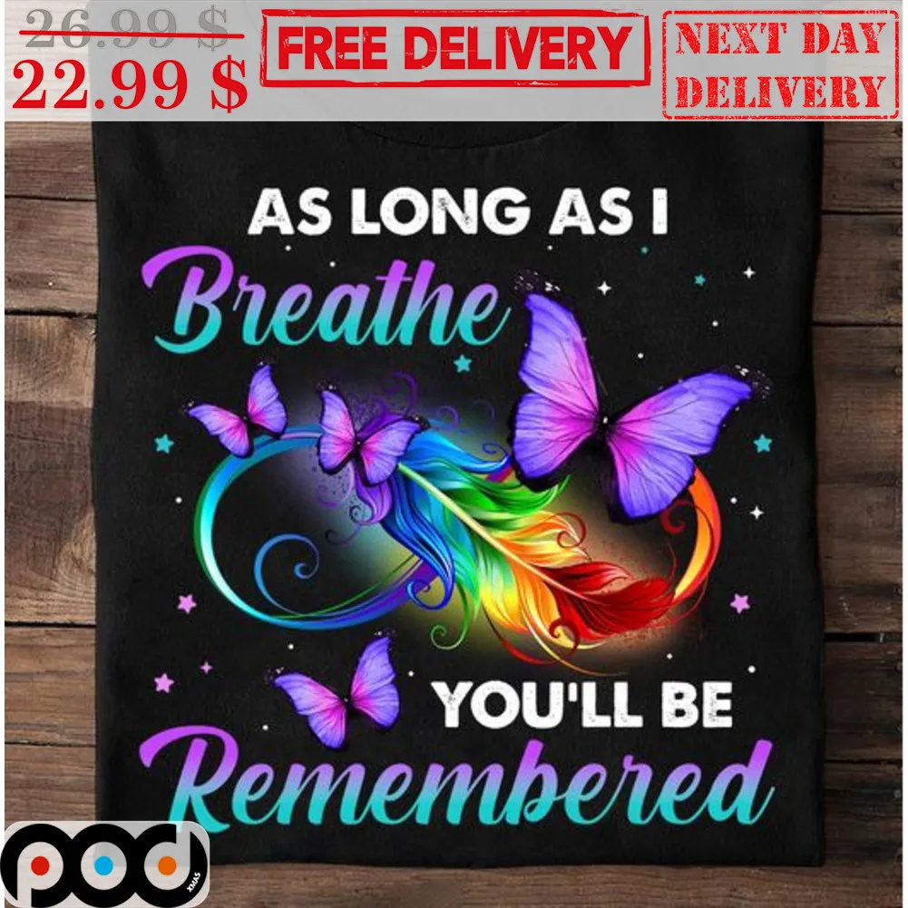 Feather Butterfly As Long As I Breathe You'll Be Remombered Shirt