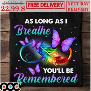 Feather Butterfly As Long As I Breathe You'll Be Remombered Shirt